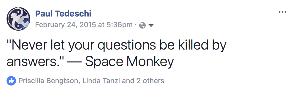 Never let your questions be killed by answers.